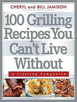 100 Grilling Recipes You Can't Live Without: A Lifelong Companion by Bill Jamison [EPUB:1558328017 ]