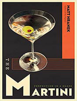 The Martini: Perfection in a Glass by Matt Hranek [EPUB: 1579659632]