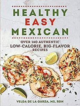 Healthy Easy Mexican: Over 140 Authentic Low-Calorie, Big-Flavor Recipes by Velda de la Garza [EPUB: 1615197605]