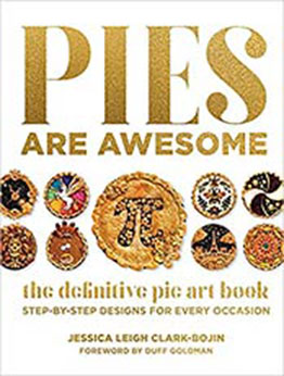 Pies Are Awesome: The Definitive Pie Art Book: Step-by-Step Designs for All Occasions by Jessica Leigh Clark-Bojin [EPUB: 1631067907]