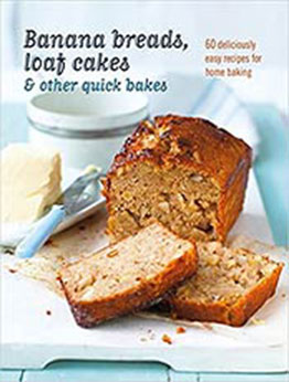 Banana breads, loaf cakes & other quick bakes: 60 deliciously easy recipes for home baking by Ryland Peters & Small [EPUB: 1788793803]