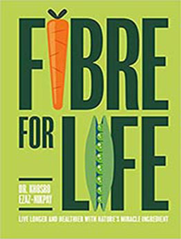 Fibre for Life: Eat your way to better health with nature’s miracle ingredient by Dr Khosro Ezaz-Nikpay [EPUB: 1911663569]