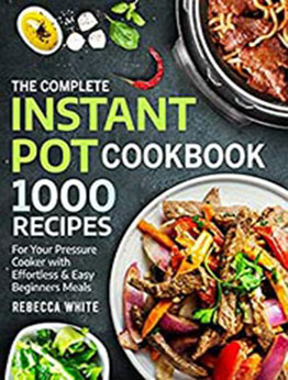 The Complete Instant Pot Cookbook 1000 Recipes by Rebecca White [EPUB: B07KJG5TXZ]