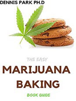 THE EASY MARIJUANA BAKING BOOK GUIDE by DENNIS PARK PH.D [EPUB:B095TTPWK6 ]