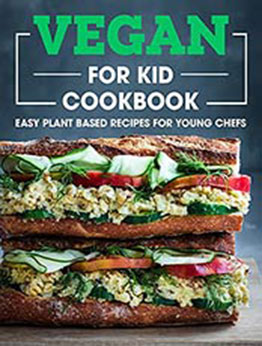 Vegan For Kid Cookbook: Easy Plant Based Recipes For Young Chefs by MITCHELL C FOGEL [EPUB: B096K68M1Q]