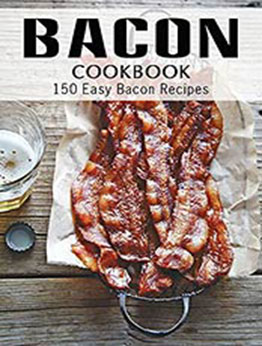 Bacon Cookbook: 150 Easy Bacon Recipes by MITCHELL C FOGEL [EPUB: B096K9L9T6]