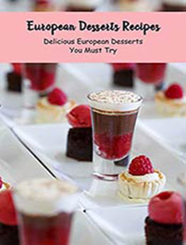 European Desserts Recipes: Delicious European Desserts You Must Try: Delicious Desserts From Europe by Brian Maher [EPUB: B096KYFZBZ]