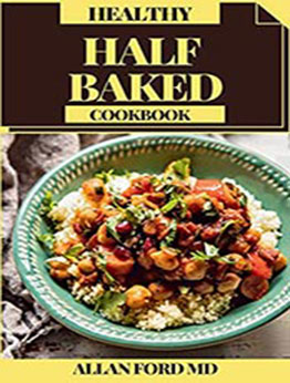 HEALTHY HALF BAKED COOKBOOK by ALLAN FORD [EPUB: B096QCC219]