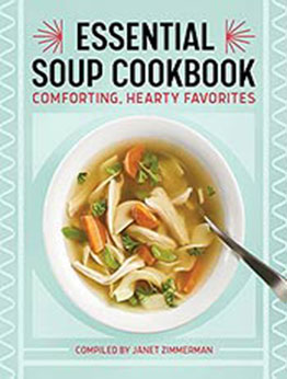 The Essential Soup Cookbook: Comforting, Hearty Favorites by Janet Zimmerman [EPUB: B099NWQHRS]