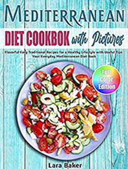 Mediterranean Diet Cookbook with Pictures: Flavorful Easy Traditional Recipes for a Healthy Lifestyle with Useful Tips. Your Everyday Mediterranean Diet Book by Lara Baker [EPUB: B09C4XLFKT]