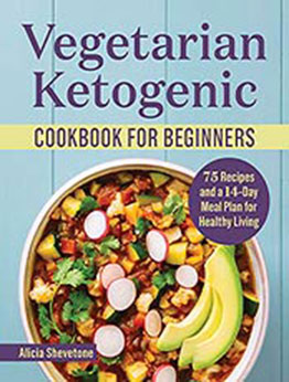 Vegetarian Ketogenic Cookbook for Beginners: 75 Recipes and a 14-Day Meal Plan for Healthy Living by Alicia Shevetone [EPUB: B09GKZX955]