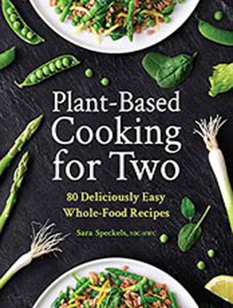 Plant-Based Cooking for Two: 80 Deliciously Easy Whole-Food Recipes by Sara Speckels [EPUB: B09HN6TVJR]