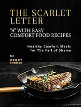 The Scarlet Letter "A" with Easy Comfort Food Recipes: Healthy Comfort Meals for The Fall of Shame by Ronny Emerson [EPUB: B09HWZJGMR]