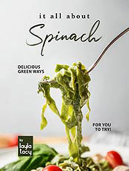 It All About Spinach: Delicious Green Ways for You to Try! by Layla Tacy [EPUB: B09J3FT5QW]