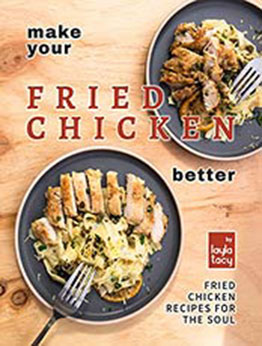 Make Your Fried Chicken Better: Fried Chicken Recipes for the Soul by Layla Tacy [EPUB: B09J3Q8XRF]