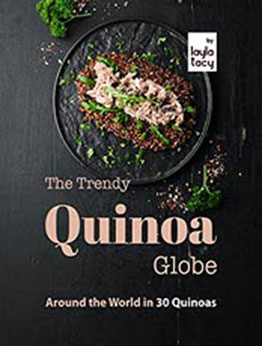 The Trendy Quinoa Globe: Around the World in 30 Quinoas by Layla Tacy [EPUB: B09J4KPXQ5]