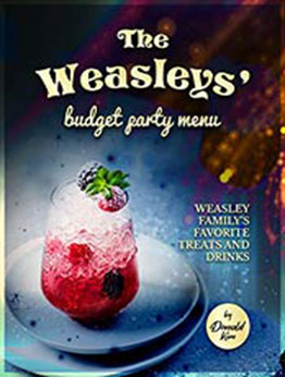 The Weasleys' Budget Party Menu: Bill, Charlie, Percy, Fred, George, Ginny, and Ron's Favorite Treats and Drinks by Donald Kim [EPUB: B09J511CWT]