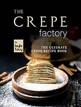 The Crepe Factory: The Ultimate Crepe Cookbook by Layla Tacy [EPUB: B09JKJYX3S]