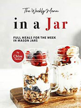 The Weekly Menu in a Jar: Full Meals for the Week in Mason Jars by Chloe Tucker [EPUB: B09JLVV29T]