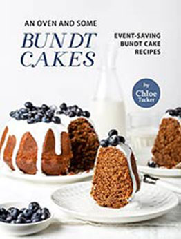 An Oven and Some Bundt Cakes: Event-Saving Bundt Cakes by Chloe Tucker [EPUB: B09JSMH6DS]