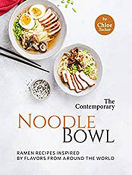 The Contemporary Noodle Bowl: Ramen Recipes Inspired by Flavors from Around the World by Chloe Tucker [EPUB: B09JSQR28R]