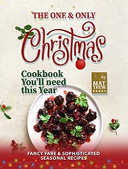 The One & Only Christmas Cookbook You'll need this Year by Matthew Goods [EPUB: B09K7833X2]