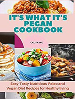 IT'S WHAT IT'S PEGAN COOKBOOK by Cali Wang [EPUB: B09K9GYRJ7]