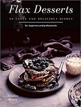 Flax Desserts by Brendan Rivera [PDF: B08D4RC8CC]