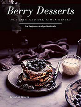 Berry Desserts by Brendan Rivera [PDF: B08D8J7WXP]