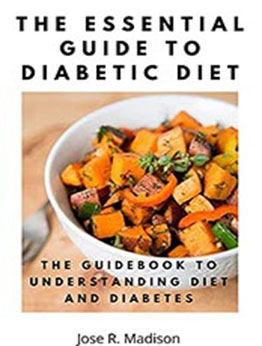 The Essential Guide To Diabetic Diet by Jose R. Madison [EPUB: B096R1NC6P]