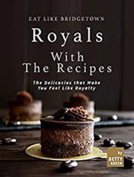 Eat like Bridgetown Royals with the Recipes by Betty Green [EPUB: B096XRQNCC]