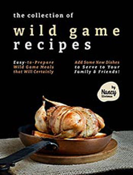 The Collection of Wild Game Recipes by Nancy Silverman [EPUB: B0972DDVRZ]