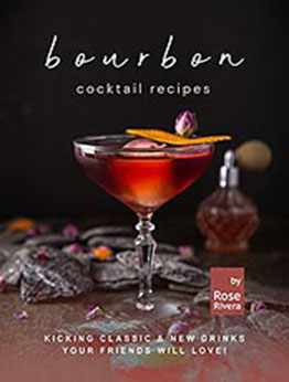 Bourbon Cocktail Recipes by Rose Rivera [EPUB: B0975WQ4QC]