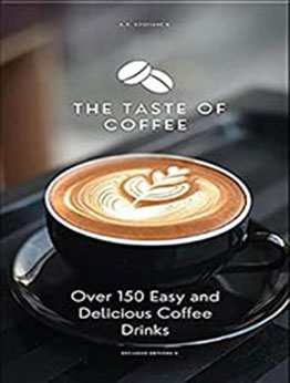 The Taste of Coffee, Over 150 Easy and Delicious Coffee Drinks by A. R. SOUFIANE [EPUB: B097KTPT85]