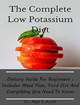 The Complete Low Potassium Diet by Dr. Alan K. Koch [EPUB: B097QFJZV3]