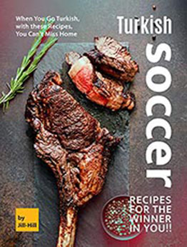 Turkish Soccer Recipes for the Winner in You!! by Jill Hill [EPUB: B097R751NR]