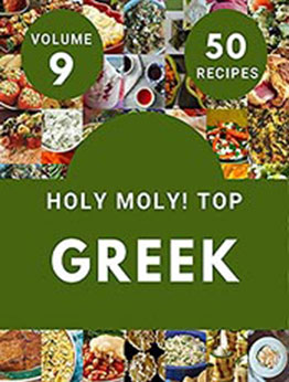 Holy Moly! Top 50 Greek Recipes Volume 9 by Sandra M. Taylor [EPUB: B097SCCP4Q]