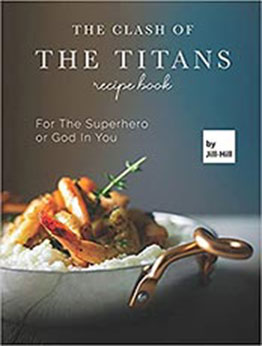 The Clash of The Titans Recipe Book by Jill Hill [EPUB: B097SNGMXC]