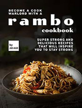 Become A Cook Warlord with A Rambo Cookbook by Jill Hill [EPUB: B097STCBLC]