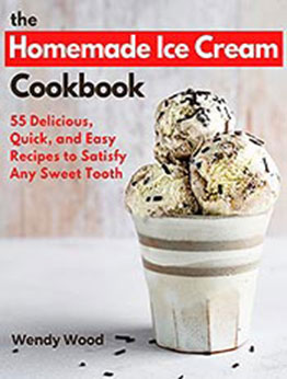 The Homemade Ice Cream Cookbook by Wendy Wood [PDF: B09GZTWVFY]