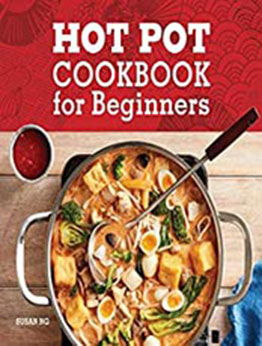 Hot Pot Cookbook for Beginners by Susan Ng [EPUB: B09KMCK45C]