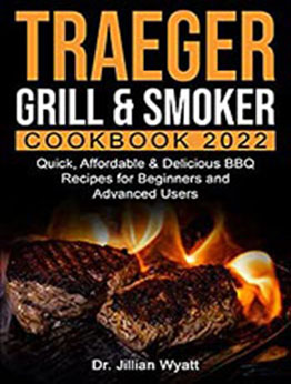 Traeger Grill & Smoker Cookbook 2022 by Dr. Jillian Wyatt [EPUB: B09KVD36BZ]