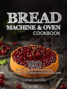 Bread Machine & Oven Cookbook by Amber Carwile [EPUB: B09L1J5G3F]