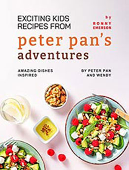 Exciting Kids Recipes from Peter Pan's Adventures by Ronny Emerson [EPUB: B09L6Z353R]