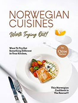 Norwegian Cuisines Worth Trying Out! by Chloe Tucker [EPUB: B09LD272C1]