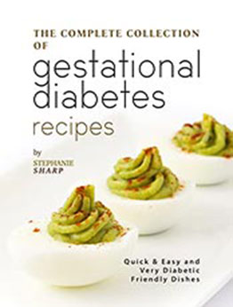 The Complete Collection of Gestational Diabetes Recipes by Stephanie Sharp [EPUB: B09M852Z5L]