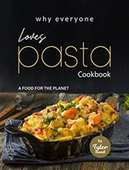 Why Everyone Loves Pasta Cookbook by Tyler Sweet [EPUB: B09MBVCLSS]