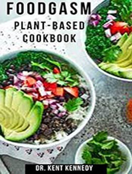 FOODGASM PLANT-BASED COOKBOOK by DR. KENT KENNEDY [EPUB: B098DWBLJS]