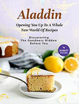 Aladdin – Opening You Up to A Whole New World of Recipes by Robert Downton [EPUB: B09938V631]