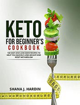 KETO FOR BEGINNERS’ COOKBOOK by Shana J. Hardin [EPUB: B09984Z45S]